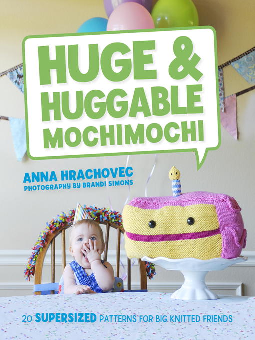 Title details for Huge & Huggable Mochimochi by Anna Hrachovec - Available